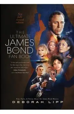 The Ultimate James Bond Fan Book: Fun, Facts, & Trivia About the James Bond Movies - Deborah Lipp
