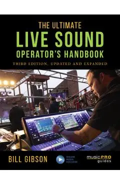 The Ultimate Live Sound Operator's Handbook - Bill Gibson