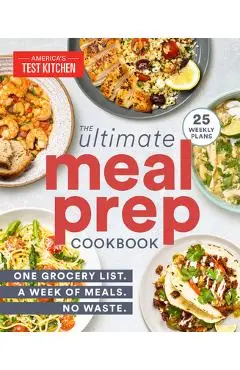 The Ultimate Meal-Prep Cookbook: One Grocery List. a Week of Meals. No Waste. - America's Test Kitchen