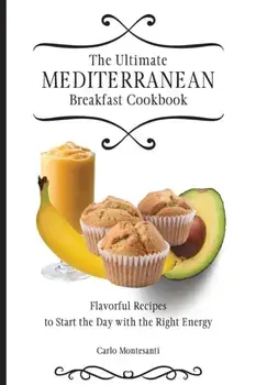 The Ultimate Mediterranean Breakfast Cookbook: Flavorful recipes To start the day with the right energy, Paperback/Carlo Montesanti