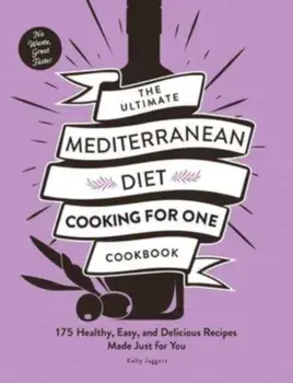 The Ultimate Mediterranean Diet Cooking for One Cookbook. 175 Healthy, Easy, and Delicious Recipes Made Just for You, Paperback/Kelly Jaggers