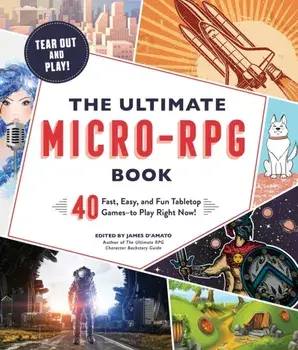 The Ultimate Micro-RPG Book: 40 Fast, Easy, and Fun Tabletop Games, Paperback/James D'Amato