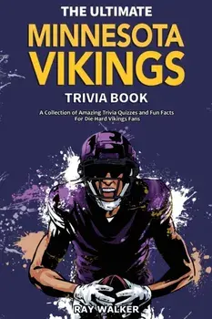 The Ultimate Minnesota Vikings Trivia Book: A Collection of Amazing Trivia Quizzes and Fun Facts for Die-Hard Vikings Fans!/Ray Walker