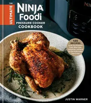 The Ultimate Ninja Foodi Cookbook. 125 Recipes to Air Fry, Pressure Cook, Slow Cook, Dehydrate, and Broil for the Multicooker That Crisps, Hardback/***
