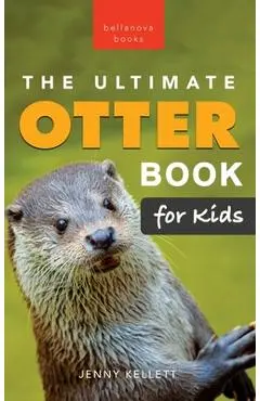 The Ultimate Otter Book for Kids: 100+ Amazing Otter Photos, Facts, Quiz & More - Jenny Kellett