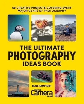 The Ultimate Photography Ideas Book. 60 Creative Projects Covering Every Major Genre of Photography, Paperback/Niall Hampton