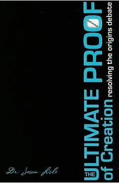 The Ultimate Proof of Creation: Resolving the Origins Debate - Jason Lisle