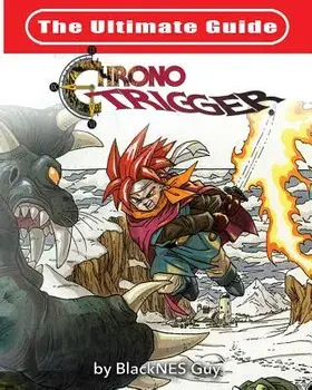 The Ultimate Reference Guide to Chrono Trigger, Paperback/Blacknes Guy