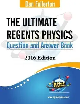 The Ultimate Regents Physics Question and Answer Book: 2016 Edition, Paperback/Dan Fullerton