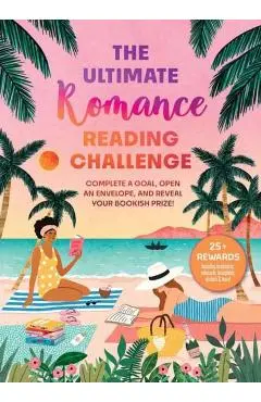 The Ultimate Romance Reading Challenge: Complete a Goal, Open an Envelope, and Reveal Your Bookish Prize! - Weldon Owen