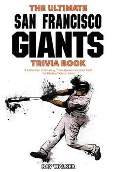 The Ultimate San Francisco Giants Trivia Book: A Collection of Amazing Trivia Quizzes and Fun Facts for Die-Hard Giants Fans!/Ray Walker