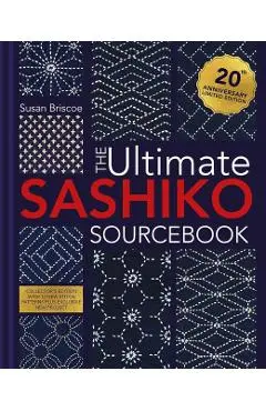 The Ultimate Sashiko Sourcebook 20th Anniversary Limited Edition: Limited Collector's Edition with 12 New Patterns - Susan Briscoe