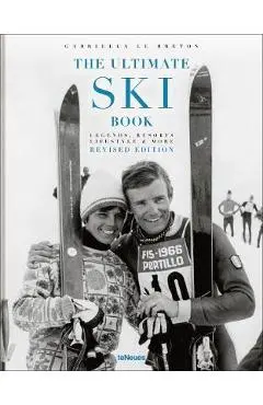 The Ultimate Ski Book: Legends, Resorts, Lifestyle & More - Gabriella Le Breton