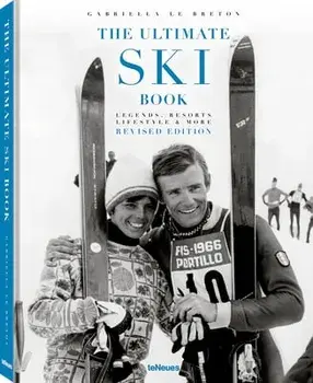 The Ultimate Ski Book: Legends, Resorts, Lifestyle & More, Hardcover/Gabriella Le Breton