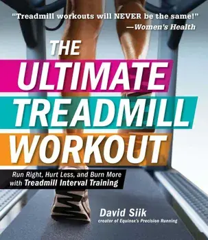 The Ultimate Treadmill Workout: Run Right, Hurt Less, and Burn More with Treadmill Interval Training, Paperback/David Siik