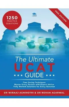 The Ultimate UCAT Guide: A comprehensive guide to the UCAT, with hundreds of practice questions, Fully Worked Solutions, Time Saving Techniques - Rohan Agarwal