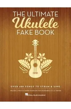 The Ultimate Ukulele Fake Book: Over 400 Songs to Strum & Sing - Hal Leonard Corp
