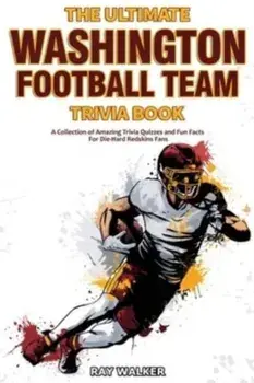 The Ultimate Washington Football Team Trivia Book: A Collection of Amazing Trivia Quizzes and Fun Facts for Die-Hard Redskins Fans!, Paperback/Ray Walker