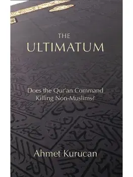 The Ultimatum. Does the Qur'an Command Killing Non-Muslims?, Hardback/Dr Ahmet Kurucan