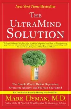 The UltraMind Solution: The Simple Way to Defeat Depression, Overcome Anxiety, and Sharpen Your Mind, Paperback/Mark Hyman