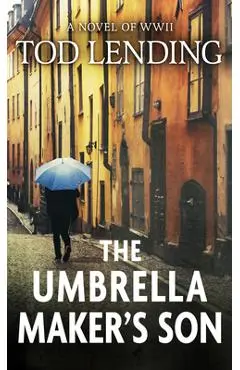 The Umbrella Maker's Son: A Novel of WWII - Tod Lending