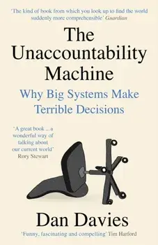 The Unaccountability Machine. Why Big Systems Make Terrible Decisions, Main, Paperback/Dan Davies