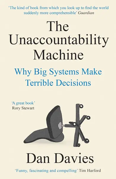 The Unaccountability Machine: Why Big Systems Make Terrible Decisions