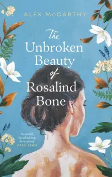 The Unbroken Beauty of Rosalind Bone, Hardback/Alex McCarthy