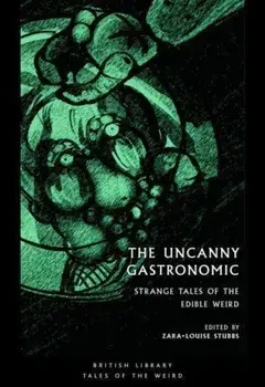 The Uncanny Gastronomic. Strange Tales of the Edible Weird, Paperback/***