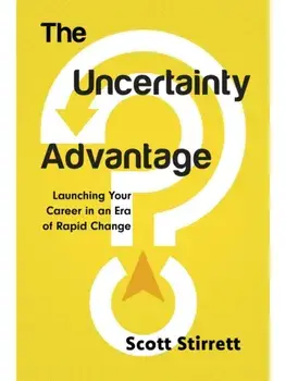 The Uncertainty Advantage. Launching Your Career in an Era of Rapid Change, Paperback/Scott Stirrett