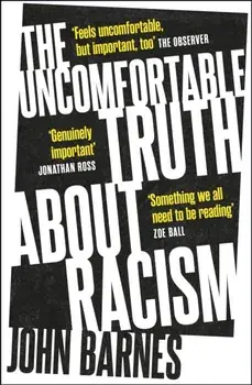 The Uncomfortable Truth About Racism, Paperback/John Barnes