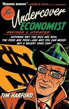 The Undercover Economist: Exposing Why the Rich Are Rich, the Poor Are Poor - And Why You Can Never Buy a Decent Used Car!, Hardcover/Tim Harford