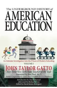 The Underground History of American Education, Volume I: An Intimate Investigation Into the Prison of Modern Schooling - Ron Paul