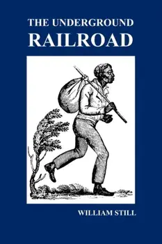 The Underground Railroad: A Record of Facts, Authentic Narratives, Letters, &C., Narrating the Hardships, Hair-Breadth Escapes and Death Struggl, Hardcover/William Still