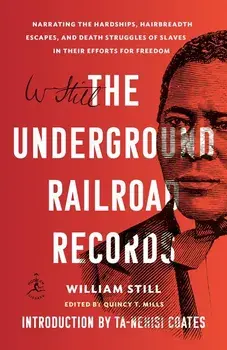 The Underground Railroad Records: Narrating the Hardships, Hairbreadth Escapes, and Death Struggles of Slaves in Their Efforts for Freedom, Paperback/William Still