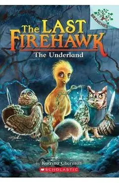 The Underland: A Branches Book (the Last Firehawk #11) - Katrina Charman