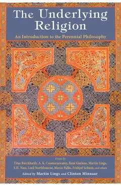 The Underlying Religion: An Introduction to the Perennial Philosphy - Martin Lings