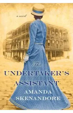 The Undertaker's Assistant: A Captivating Post-Civil War Era Novel of Southern Historical Fiction - Amanda Skenandore