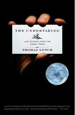 The Undertaking: Life Studies from the Dismal Trade - Thomas Lynch