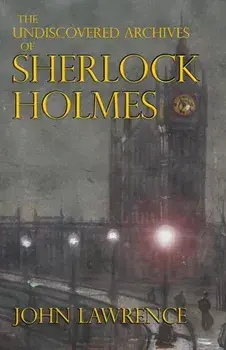 The Undiscovered Archives of Sherlock Holmes, Paperback/John Lawrence