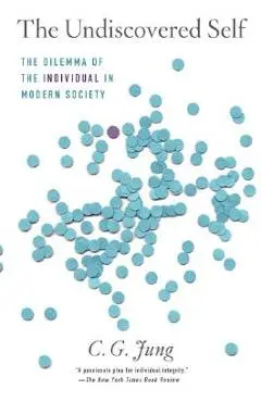 The Undiscovered Self: The Dilemma of the Individual in Modern Society - C. G. Jung
