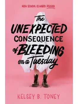 The Unexpected Consequence of Bleeding on a Tuesday, Paperback/Kelsey B. Toney