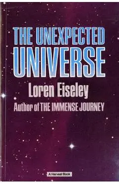 The Unexpected Universe - Loren Eiseley