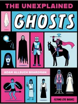 The Unexplained: Ghosts, Paperback/Adam Allsuch Boardman