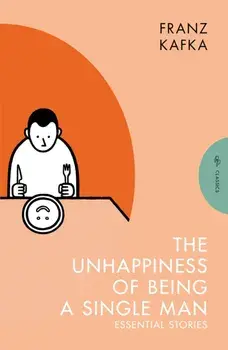 The Unhappiness of Being a Single Man. Essential Stories, Paperback/Franz Kafka