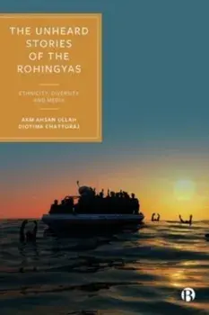 The Unheard Stories of the Rohingyas. Ethnicity, Diversity and Media, Hardback/***
