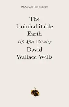 The Uninhabitable Earth: Life After Warming, Paperback/David Wallace-Wells