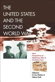 The United States and the Second World War: New Perspectives on Diplomacy, War, and the Home Front, Paperback/G. Kurt Piehler