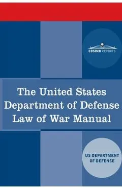 The United States Department of Defense Law of War Manual - Us Dept Of Defense