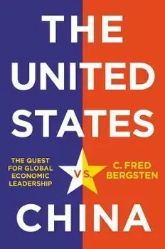 The United States vs. China. The Quest for Global Economic Leadership, Hardback/C. Fred Bergsten